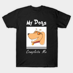 my dogs complete me T-Shirt